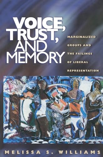 Voice, Trust, and Memory: Marginalized Groups and the Failings of Liberal Representation von Princeton University Press
